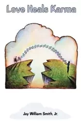 Love Heals Karma - Jay William Smith Jr