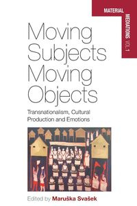 Moving Subjects, Moving Objects - Svašek Maruška