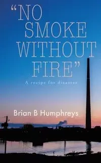 "No Smoke Without Fire" - Brian Humphreys B