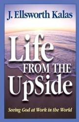 Life from the Up Side - Ellsworth Kalas