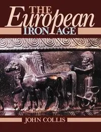 The European Iron Age - John Collis