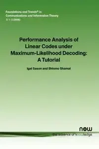 Performance Analysis of Linear Codes Under Maximum-Likelihood Decoding - Sason Igal