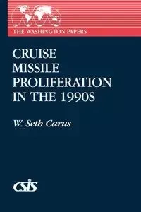 Cruise Missile Proliferation in the 1990s - Seth Carus W.