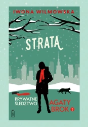 Prywatne śledztwo Agaty Brok T.3 Strata - Iwona Wilmowska