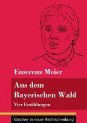 Aus dem Bayerischen Wald - Meier Emerenz