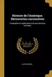 Histoire de l'Amérique. Découvertes successives - Alfred Driou