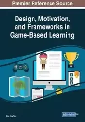 Design, Motivation, and Frameworks in Game-Based Learning - Tan Wee Hoe