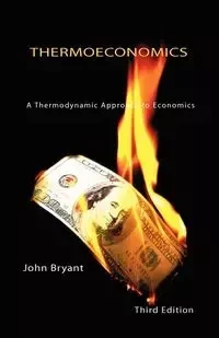 Thermoeconomics - A Thermodynamic Approach to Economics Third Edition - Bryant John