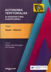 Autonomia terytorialna w perspektywie... T.1 - red. Małgorzata Domagała, Jan Iwanek