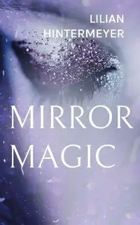 Mirror Magic - Lilian Hintermeyer