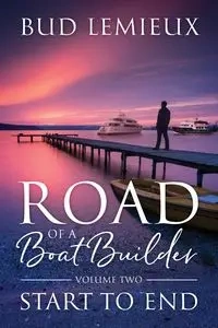 Road of a Boatbuilder - Bud LeMieux