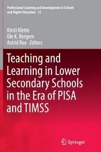 Teaching and Learning in Lower Secondary Schools in the Era of PISA and TIMSS - Klette Kirsti