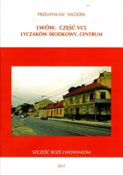 Lwów. Część VI/5. Łyczaków środkowy, centrum - Przemysław Włodek