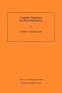 Complex Dynamics and Renormalization - Curtis T. McMullen