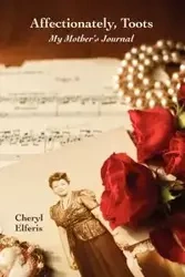Affectionately, Toots - My Mother's Journal - Cheryl Elferis