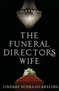 The Funeral Director's Wife - Lindsay Keeling Schraad