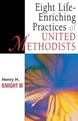 Eight Life-Enriching Practices of United Methodists - Hal Knight