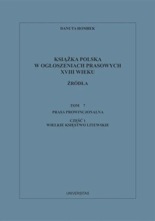 eBook Książka polska w ogłoszeniach prasowych XVIII wieku. Źródła. Tom 7. Prasa prowincjonalna, Część 1. Wielkie Księstwo Litewskie - Danuta Hombek epub mobi
