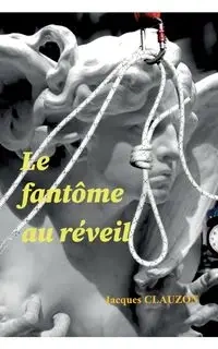 Le fantôme au réveil - Jacques Clauzon