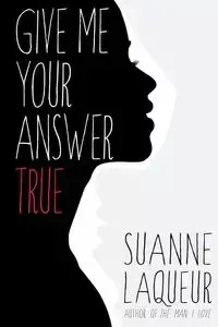 Give Me Your Answer True - Suanne Laqueur
