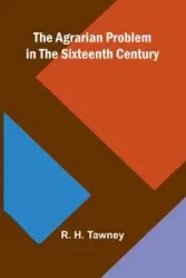 The Agrarian Problem in the Sixteenth Century - H. Tawney R.