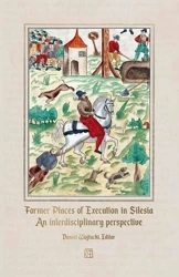 Former Places of Execution in Silesia. An interdisciplinary perspective - Daniel red. Wojtucki