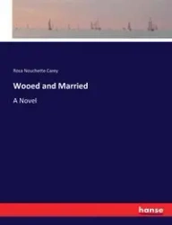 Wooed and Married - Carey Rosa Nouchette