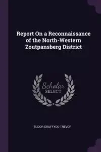 Report On a Reconnaissance of the North-Western Zoutpansberg District - Trevor Tudor Gruffydd