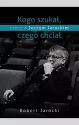 Kogo szukał czego chciał - Robert Jarocki