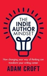 The Indie Author Mindset - Adam Croft L
