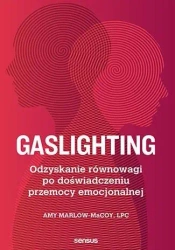 Gaslighting. Odzyskanie równowagi po... - Amy Marlow-MaCoy, LPC