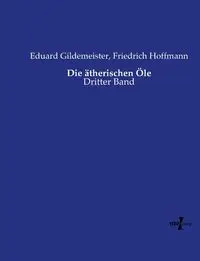 Die ätherischen Öle - Gildemeister Eduard