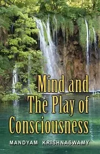 Mind and The Play of Consciousness - Krishna Swamy Mandyam