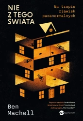 Nie z tego świata. Na tropie zjawisk... - Ben Machell