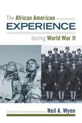 The African American Experience during World War II - Neil A. Wynn