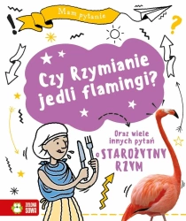 Mam pytanie. Czy Rzymianie jedli flamingi? - Tim Cooke, Matt Lilly