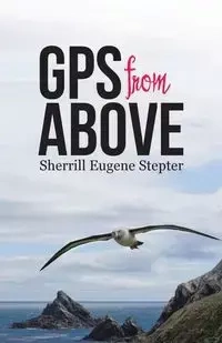 GPS from Above - Sherrill Eugene Stepter