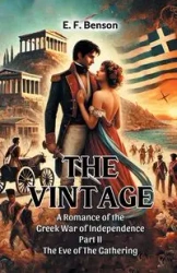 The Vintage A Romance Of The Greek War Of Independence Part II The Eve Of The Gathering - Benson E. F.