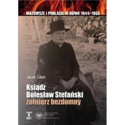Ksiądz Bolesław Stefański żołnierz bezdomny - Jacek Żurek