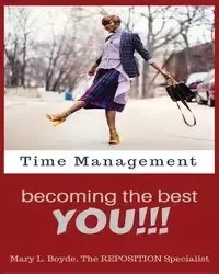 Time Management-Becoming the Best YOU!!! - Mary Boyde L