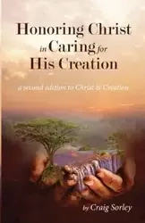 Honoring Christ in Caring for His Creation - Craig Sorley