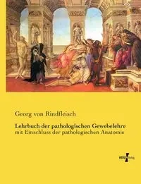 Lehrbuch der pathologischen Gewebelehre - von Rindfleisch Georg