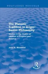 The Platonic Tradition in Anglo-Saxon Philosophy - John H. Muirhead