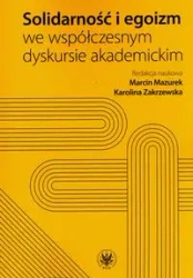 Solidarność i egoizm we współczesnym dyskursie akademickim - Marcin Mazurek, Karolina Zakrzewska