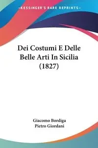 Dei Costumi E Delle Belle Arti In Sicilia (1827) - Bordiga Giacomo