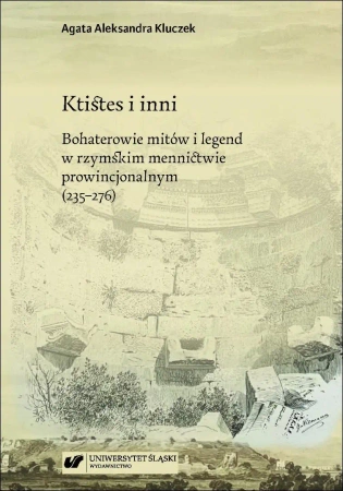 Ktistes i inni. Bohaterowie mitów i legend.. - Agata Aleksandra Kluczek