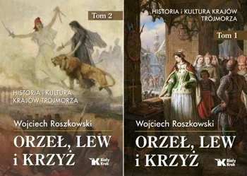 Orzeł, lew i krzyż Tom 1 + 2 Historia i kultura krajów Trójmorza Roszkowski - Wojciech Roszkowski