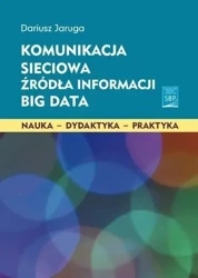 Komunikacja sieciowa. Źródła informacji. Big Data - Dariusz Jaruga