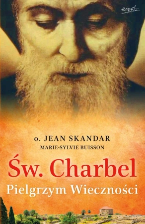 Św. Charbel. Pielgrzym Wieczności wyd. 2 - Jean Skandar