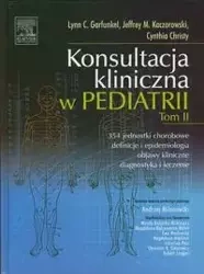Konsultacja kliniczna w pediatrii Tom II - Lynn C. Garfunkel, Jeffrey M. Kaczorowski, Christy Cynthia